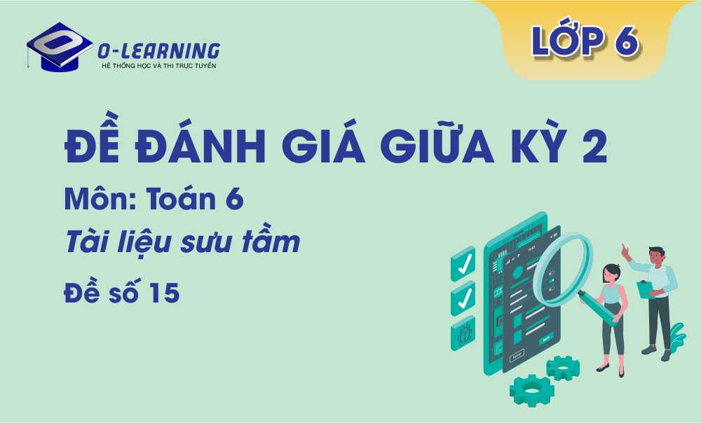 Toán 6: Đề đánh giá giữa học kỳ 2. Đề số 15